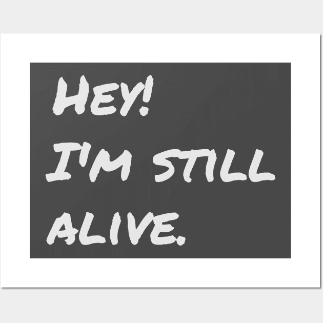 I'm Still Alive. [Quarantine] Wall Art by Tad